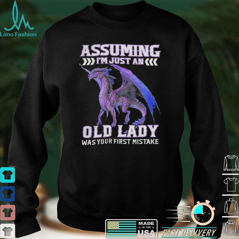 Assuming I’M Just An Old Lady Was Your First Mistake T Shirt