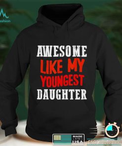 Awesome like my youngest daughter shirt