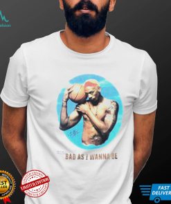 Bad as I wanna be shirt