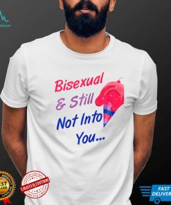 Bisexual And Still Not Into You LGBTQ shirt