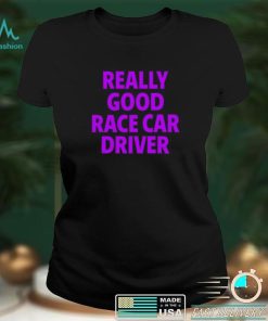 Corey Lajoie Really Good Race Car Driver Shirt