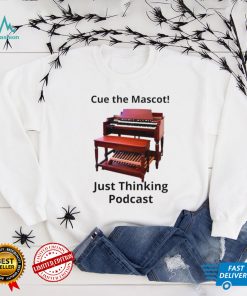 Cue the Mascot just thinking Podcast shirt
