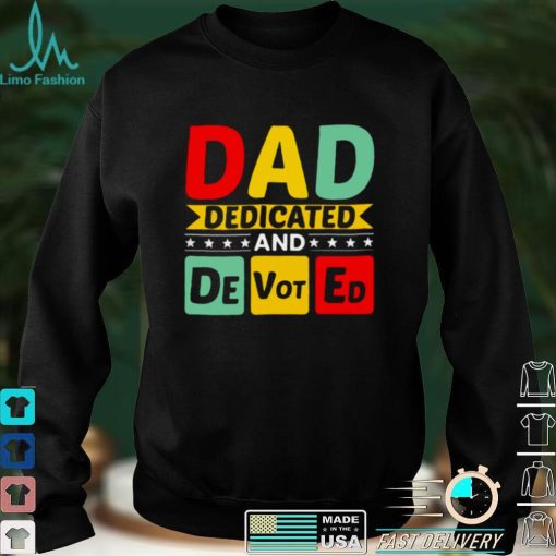 Dad Dedicated And Devoted I Love You My Hero Father And Son Relationship Quotes shirt