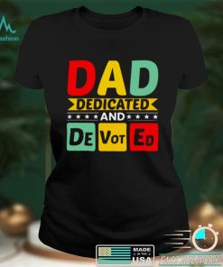 Dad Dedicated And Devoted I Love You My Hero Father And Son Relationship Quotes shirt