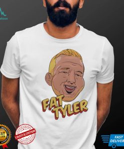 Fat Tyler Shirt Fat Tyler Tee Shirt