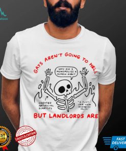 Gays arent going to hell but landlords are skeleton shirt
