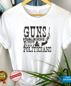 Guns have two enemies rust and politicians shirts