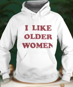 I Like Older Women Shirts