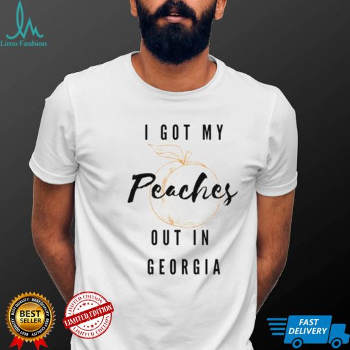 I got my peaches out in Georgia shirt