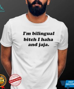 Isaguedezo I’m Bilingual Bich I Haha And Jaja Shirt