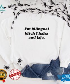 Isaguedezo I’m Bilingual Bich I Haha And Jaja Shirt