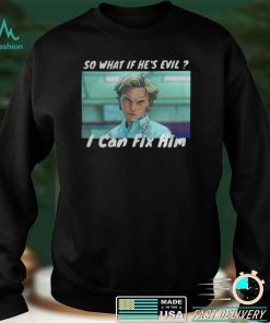 Jamie Campbell Bower Sence Stranger Things So What If He’s Evil I Can Fix Him shirt
