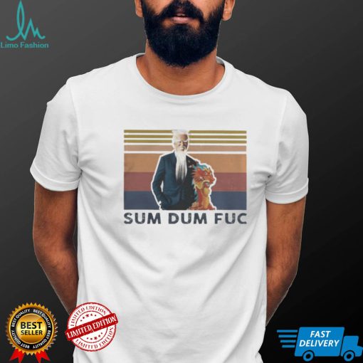 Joe Biden Sum dum fuc 2022 retro vintage shirts