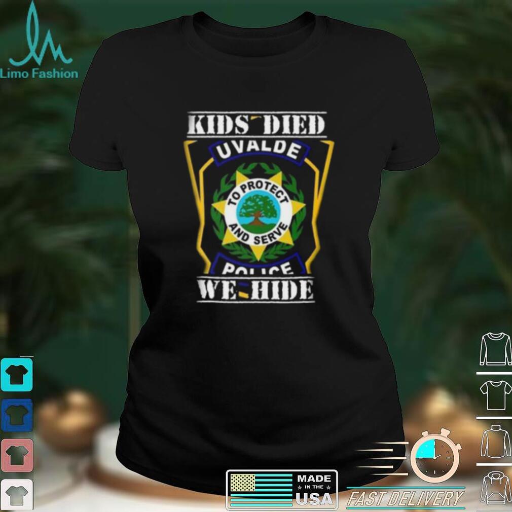 Kids Died We Hide Uvalde Police T Shirts
