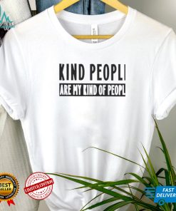 Kind people are my kind of people 2022 T shirts