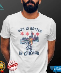 Life Is Better In Chicago T Shirt
