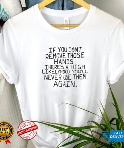 Max Balegde Mbe If You Don’t Remove Those Hands Shirt