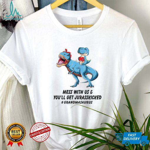 Mess with us and you’ll get jurasskicked Grandmasaurus shirt