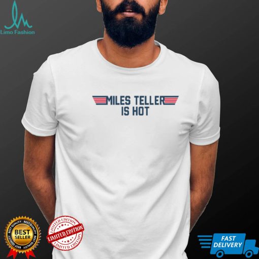 Miles Teller Is Hot 2022 Shirt