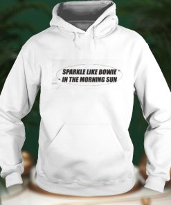 Sparkle Like Bowie In The Morning Sun Shirts