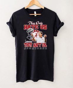 They only hate us cause they ain’t us Alabama Crimson Tide champion Tshirts