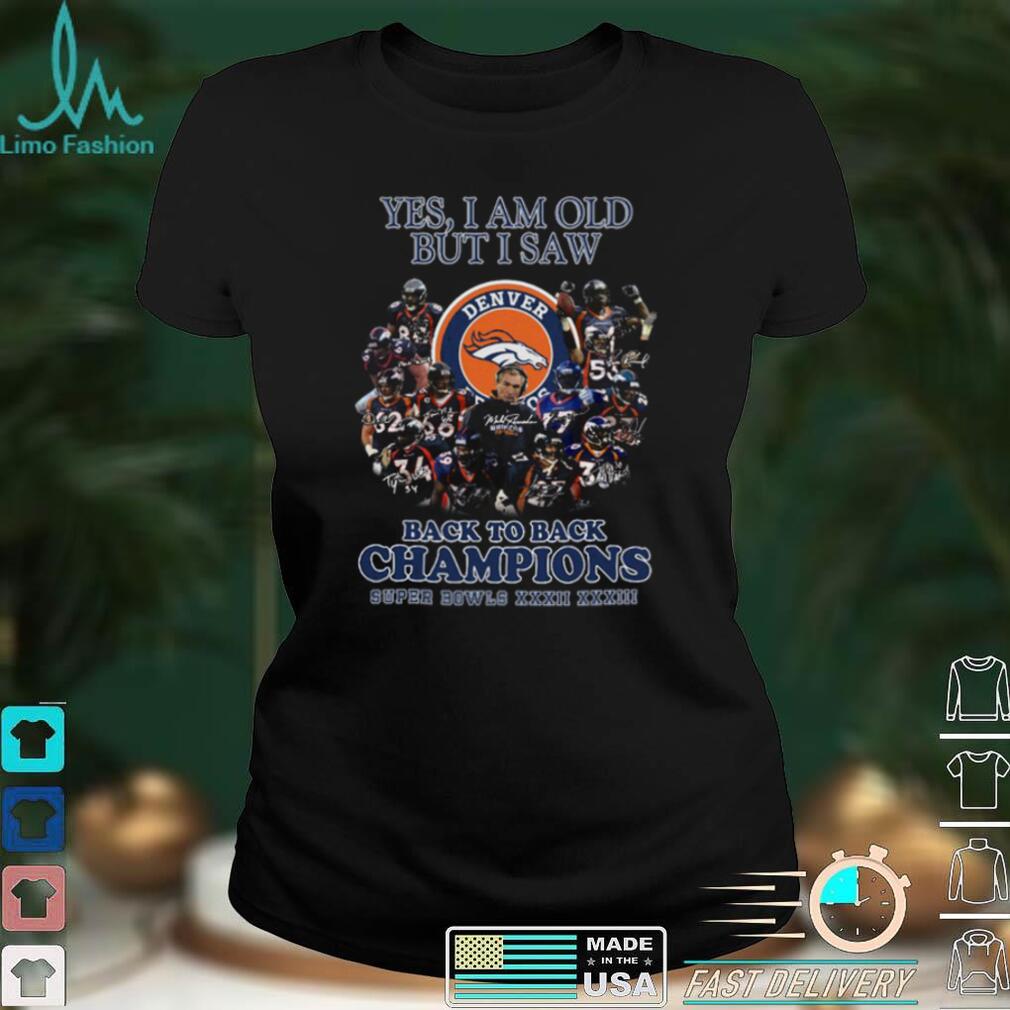 Yes I Am Old But I Saw Denver Back To Back Champions Super Bowls Shirt