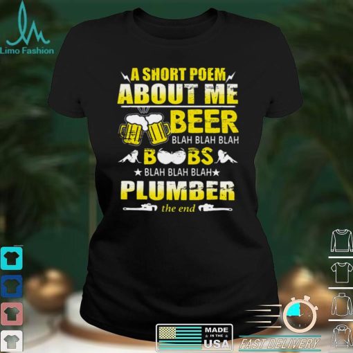 A Short Poem About Me Beer Blah Blah Blah Boobs Blah Blah Blah Plumber The End