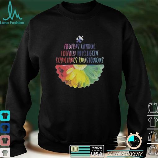 AUTISM – Always Unique Totally Intelligent Sometimes Mysterious Autism T Shirt