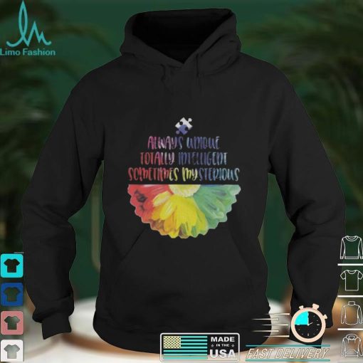 AUTISM – Always Unique Totally Intelligent Sometimes Mysterious Autism T Shirt