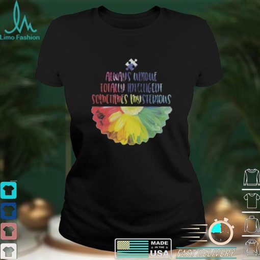 AUTISM – Always Unique Totally Intelligent Sometimes Mysterious Autism T Shirt