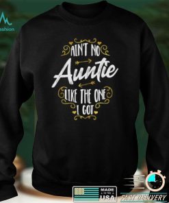 Aint No Auntie Like The One I Got – Funny Nephew Saying Short Sleeve Unisex T Shirt