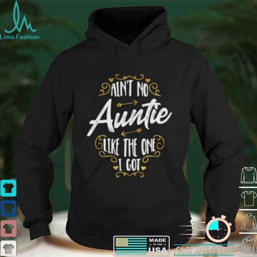 Aint No Auntie Like The One I Got – Funny Nephew Saying Short Sleeve Unisex T Shirt