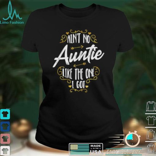 Aint No Auntie Like The One I Got – Funny Nephew Saying Short Sleeve Unisex T Shirt