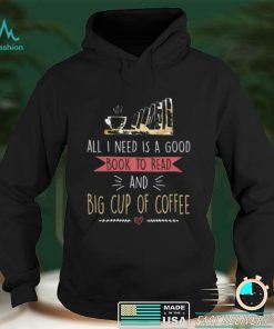 All I Need Is Good Book To Read And Big Cup of Coffee Reader Short Sleeve Unisex T Shirt