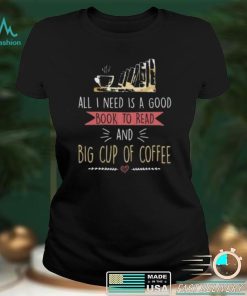 All I Need Is Good Book To Read And Big Cup of Coffee Reader Short Sleeve Unisex T Shirt