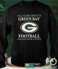 All I care about is Packers football and like maybe 3 people