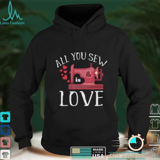 All You Sew Is Love Cute Sewing Machine Day Quilting Quote Short Sleeve Unisex T Shirt