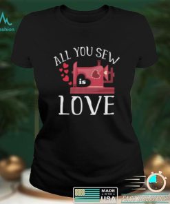 All You Sew Is Love Cute Sewing Machine Day Quilting Quote Short Sleeve Unisex T Shirt
