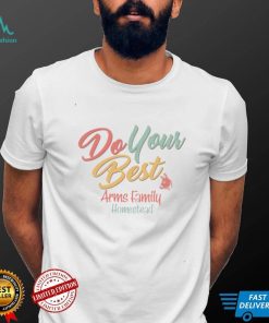 Arms Family Homestead Do Your Best Shirt