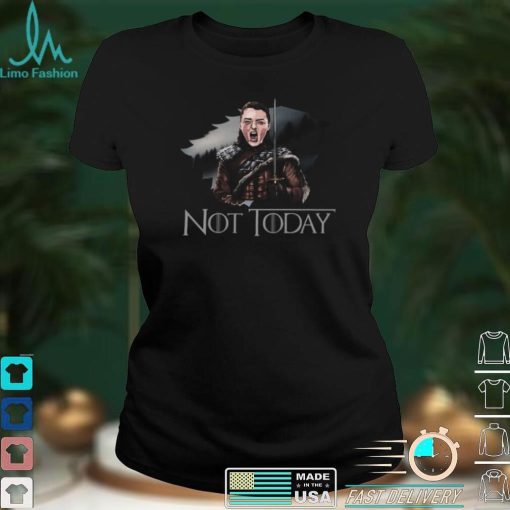 Arya Stark Not Today Shirt, Hoodie