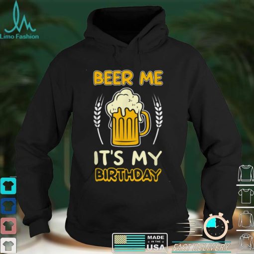 Beer me its my birthday gift sarcastic beer lover pun party T Shirt