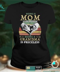 Being A Mom Is An Honor Being A Grandma is Priceless Shirt, Hoodie