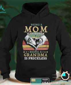 Being A Mom Is An Honor Being A Grandma is Priceless Shirt, Hoodie