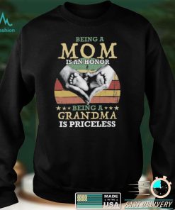 Being A Mom Is An Honor Being A Grandma is Priceless Shirt, Hoodie