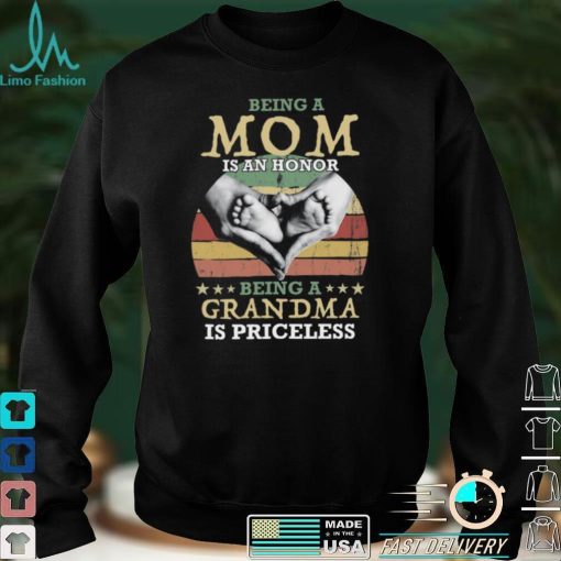 Being A Mom Is An Honor Being A Grandma is Priceless Shirt, Hoodie