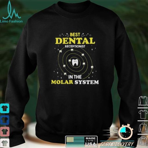 Best Dental Receptionist In The Molar System Funny Dentist Unisex T shirt