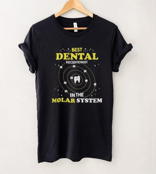 Best Dental Receptionist In The Molar System Funny Dentist Unisex T shirt