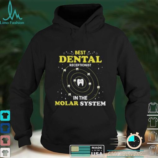 Best Dental Receptionist In The Molar System Funny Dentist Unisex T shirt