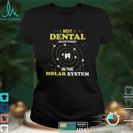 Best Dental Receptionist In The Molar System Funny Dentist Unisex T shirt