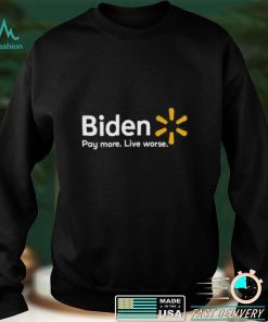 Biden Pay More Live Worse 2022 Shirt